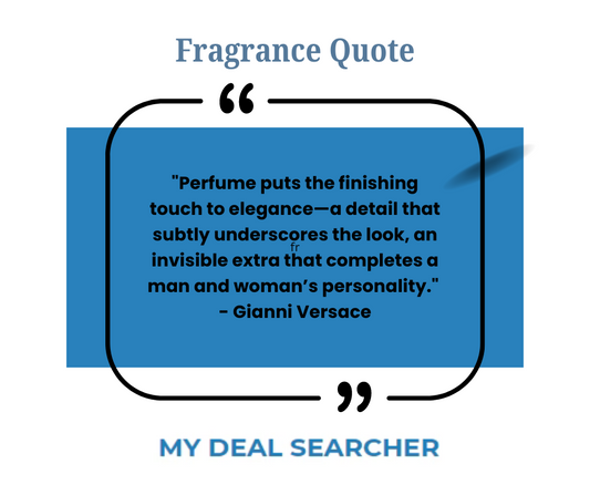 "Perfume puts the finishing touch to elegance—a detail that subtly underscores the look, an invisible extra that completes a man and woman’s personality." - Gianni Versace