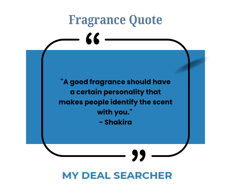 "A good fragrance should have a certain personality that makes people identify the scent with you." - Shakira
