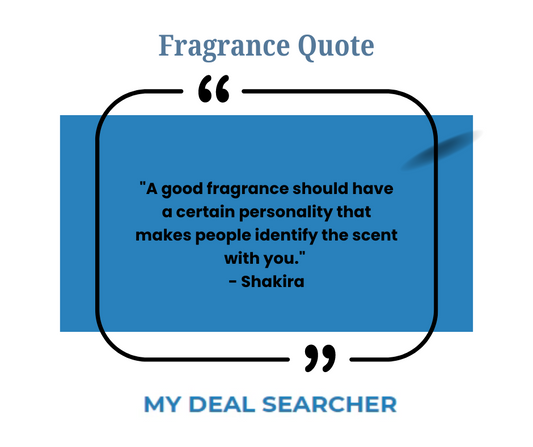 "A good fragrance should have a certain personality that makes people identify the scent with you." - Shakira