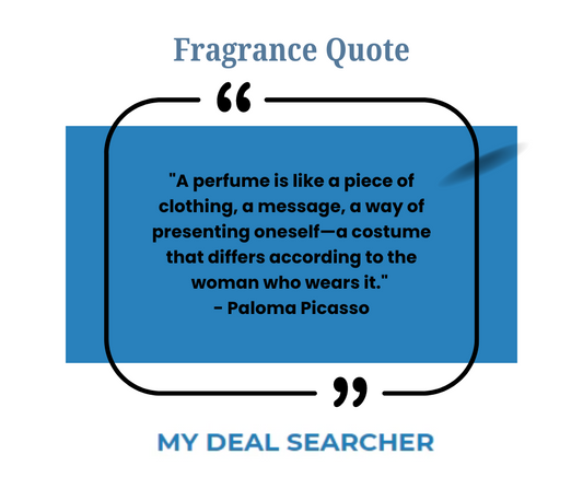 "A perfume is like a piece of clothing, a message, a way of presenting oneself—a costume that differs according to the woman who wears it." - Paloma Picasso