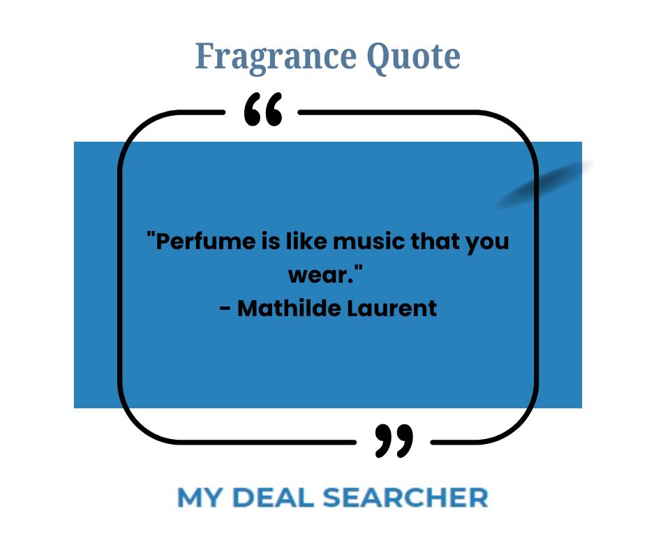 "Perfume is like music that you wear." - Mathilde Laurent