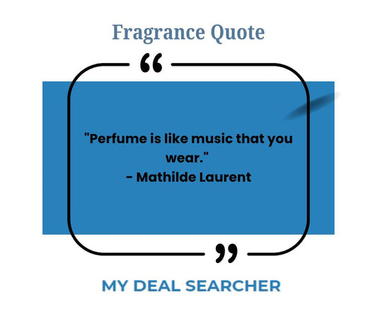 "Perfume is like music that you wear." - Mathilde Laurent
