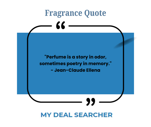 "Perfume is a story in odor, sometimes poetry in memory." - Jean-Claude Ellena
