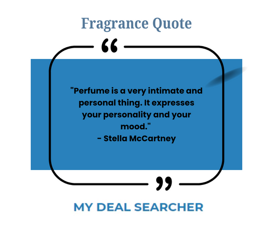 "Perfume is a very intimate and personal thing. It expresses your personality and your mood." - Stella McCartney