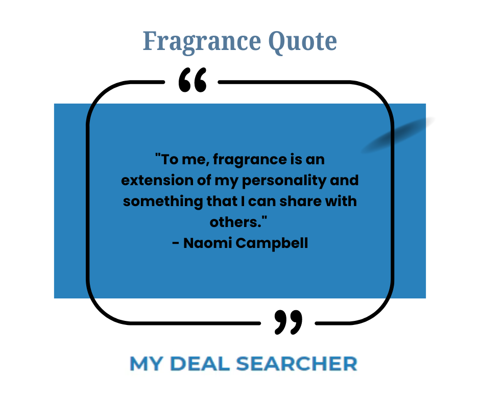"To me, fragrance is an extension of my personality and something that I can share with others." - Naomi Campbell