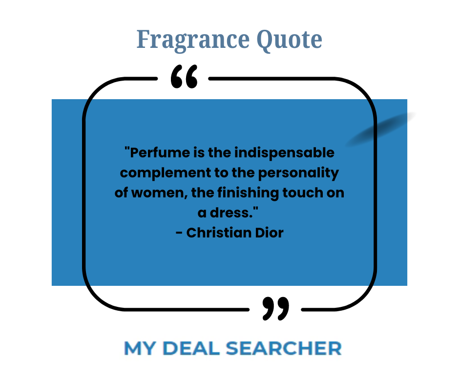 "Perfume is the indispensable complement to the personality of women, the finishing touch on a dress." - Christian Dior