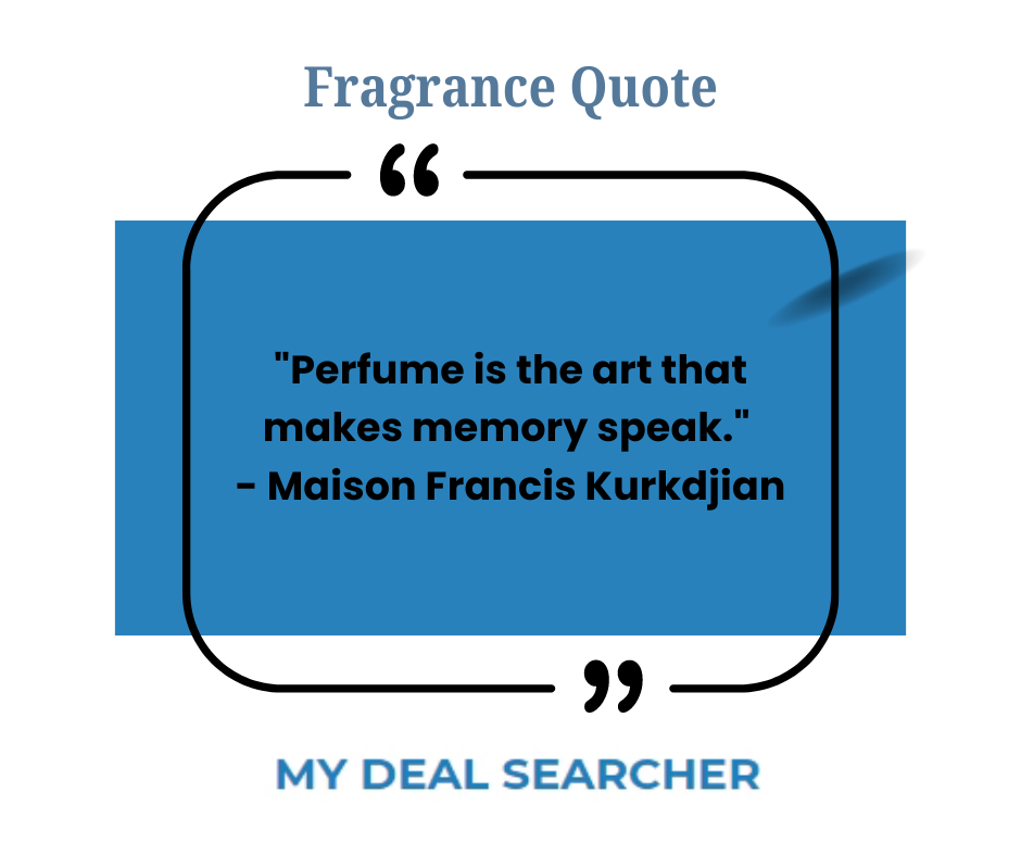 "Perfume is the art that makes memory speak." - Maison Francis Kurkdjian