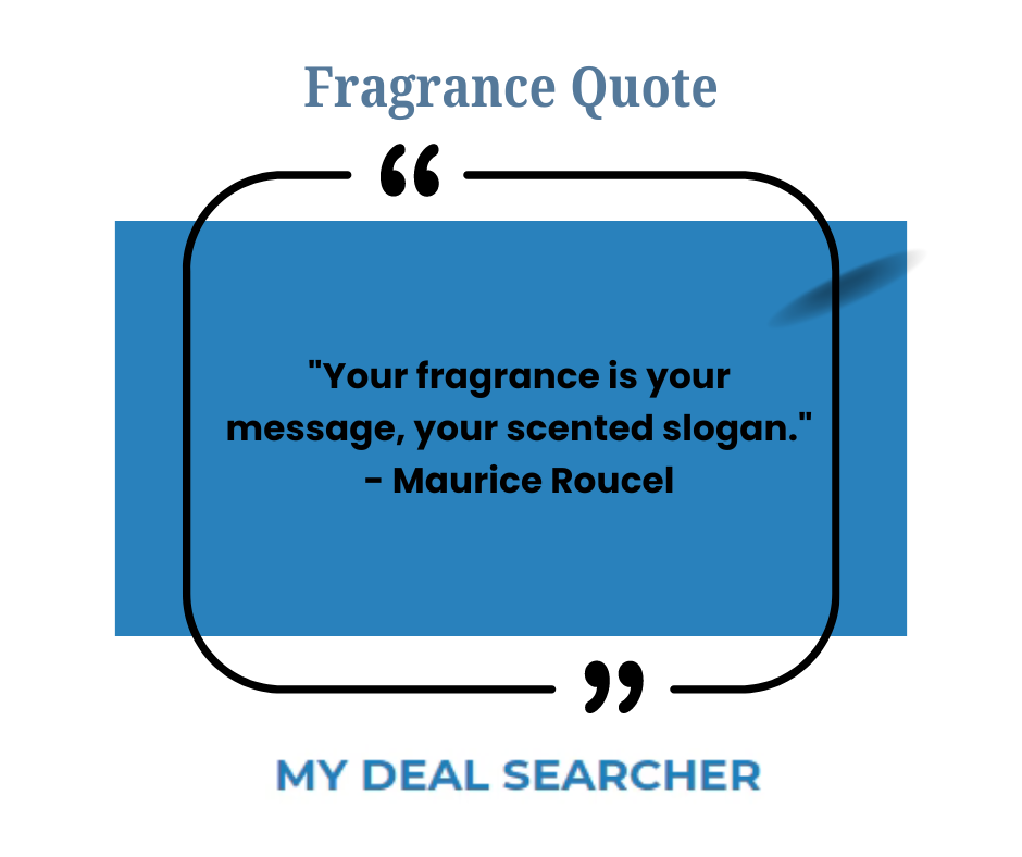 "Your fragrance is your message, your scented slogan." - Maurice Roucel