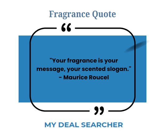 "Your fragrance is your message, your scented slogan." - Maurice Roucel