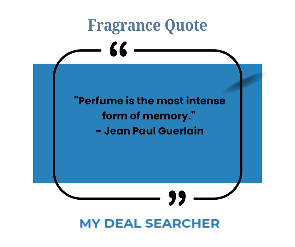"Perfume is the most intense form of memory." - Jean-Paul Guerlain