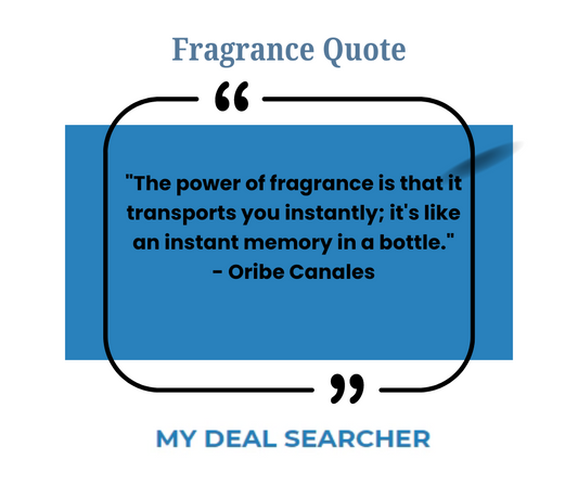 "The power of fragrance is that it transports you instantly; it's like an instant memory in a bottle." - Oribe Canales