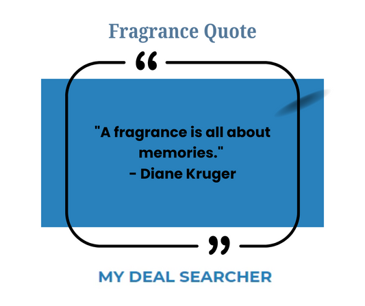 "A fragrance is all about memories." - Diane Kruger