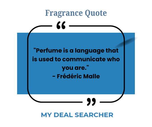 "Perfume is a language that is used to communicate who you are." - Frédéric Malle