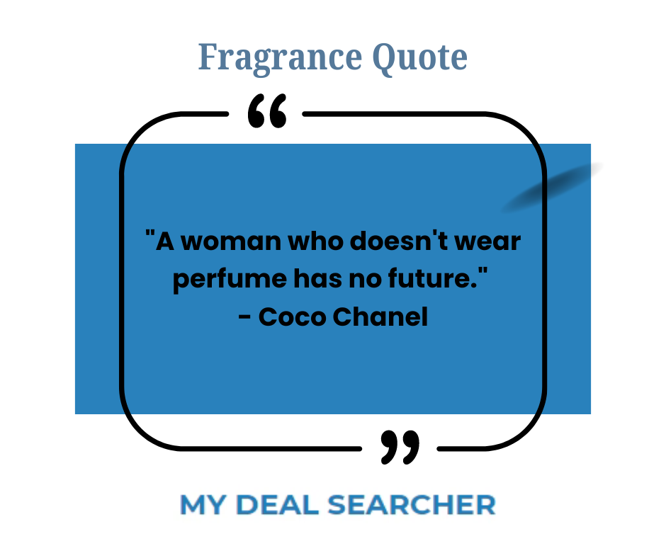 "A woman who doesn't wear perfume has no future." - Coco Chanel