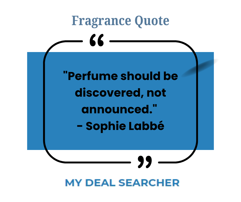 "Perfume should be discovered, not announced." - Sophie Labbé