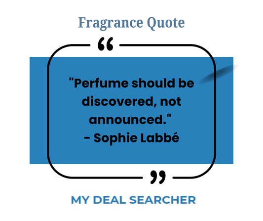 "Perfume should be discovered, not announced." - Sophie Labbé