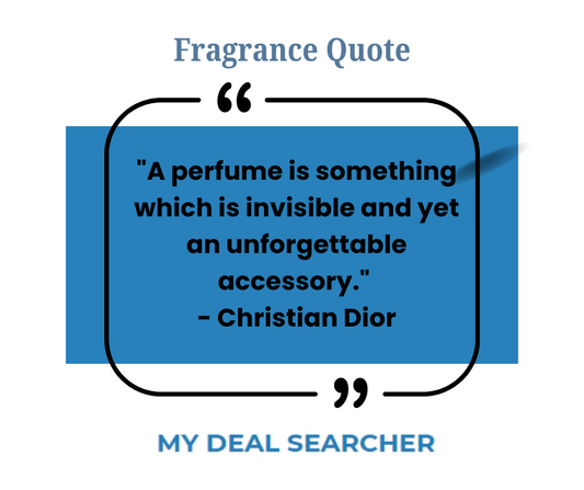 "A perfume is something which is invisible and yet an unforgettable accessory." - Christian Dior