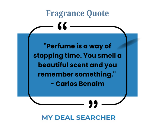 "Perfume is a way of stopping time. You smell a beautiful scent and you remember something." - Carlos Benaim