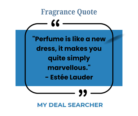 "Perfume is like a new dress, it makes you quite simply marvelous." - Estée Lauder