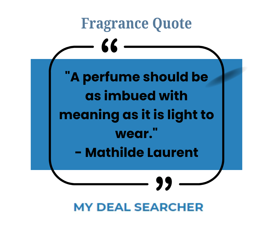 "A perfume should be as imbued with meaning as it is light to wear." - Mathilde Laurent