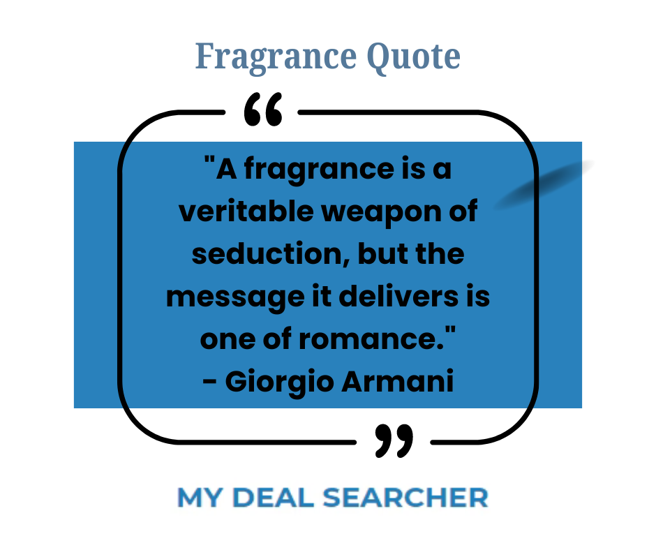 "A fragrance is a veritable weapon of seduction, but the message it delivers is one of romance." - Giorgio Armani