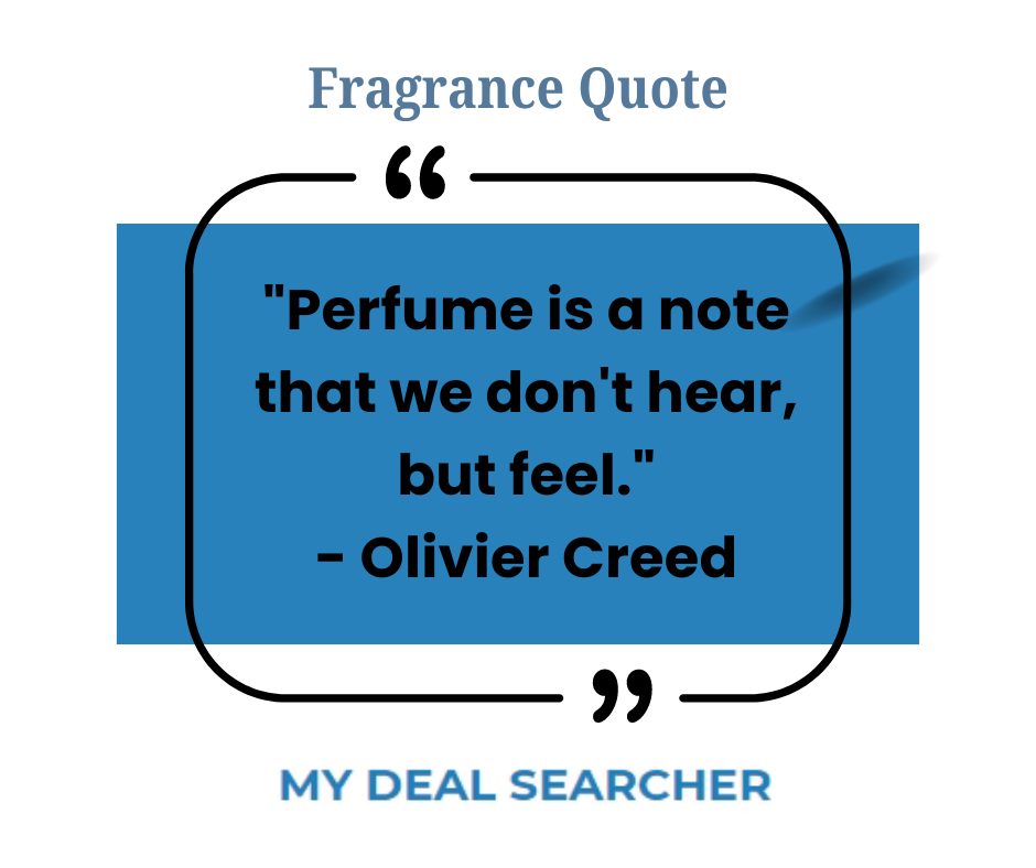 "Perfume is a note that we don't hear, but feel." - Olivier Creed