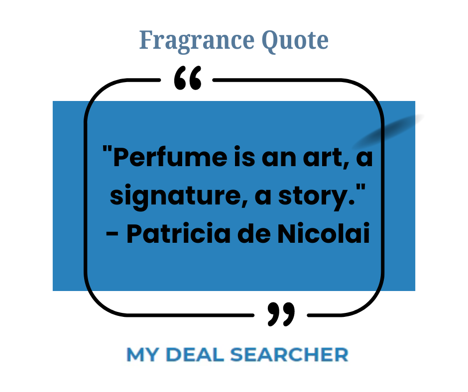 "Perfume is an art, a signature, a story." - Patricia de Nicolai