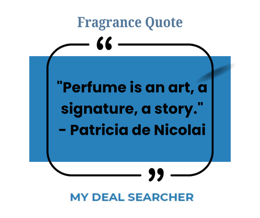 "Perfume is an art, a signature, a story." - Patricia de Nicolai