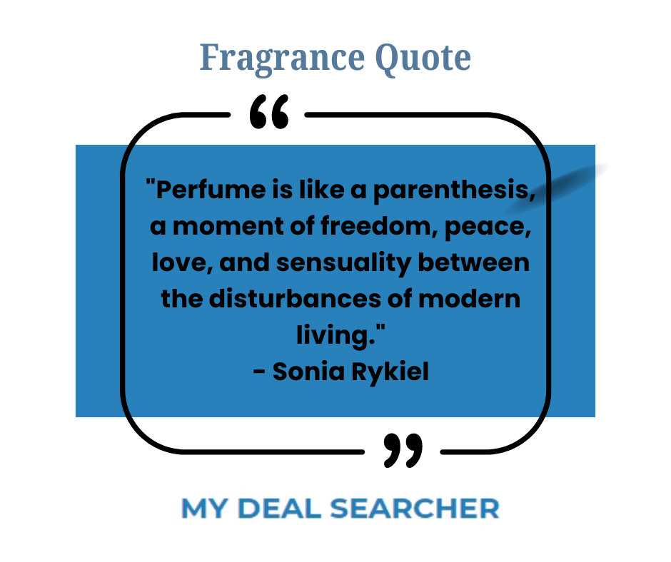 "Perfume is like a parenthesis, a moment of freedom, peace, love, and sensuality between the disturbances of modern living." - Sonia Rykiel