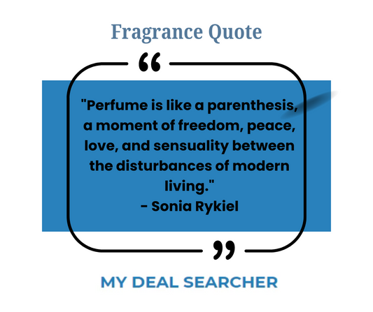 "Perfume is like a parenthesis, a moment of freedom, peace, love, and sensuality between the disturbances of modern living." - Sonia Rykiel