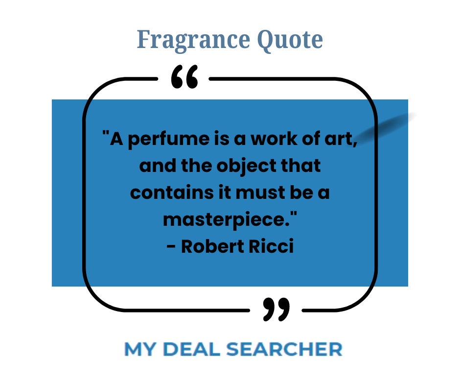 "A perfume is a work of art, and the object that contains it must be a masterpiece." - Robert Ricci