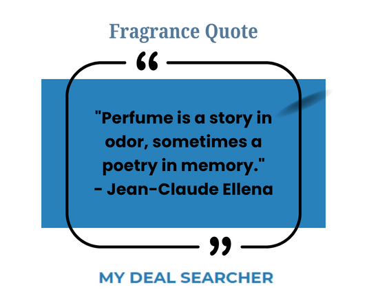 "Perfume is a story in odor, sometimes a poetry in memory." - Jean-Claude Ellena