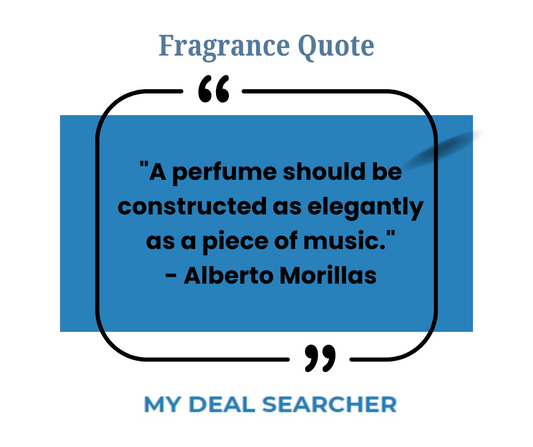 "A perfume should be constructed as elegantly as a piece of music." - Alberto Morillas