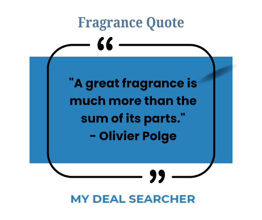 "A great fragrance is much more than the sum of its parts." - Olivier Polge