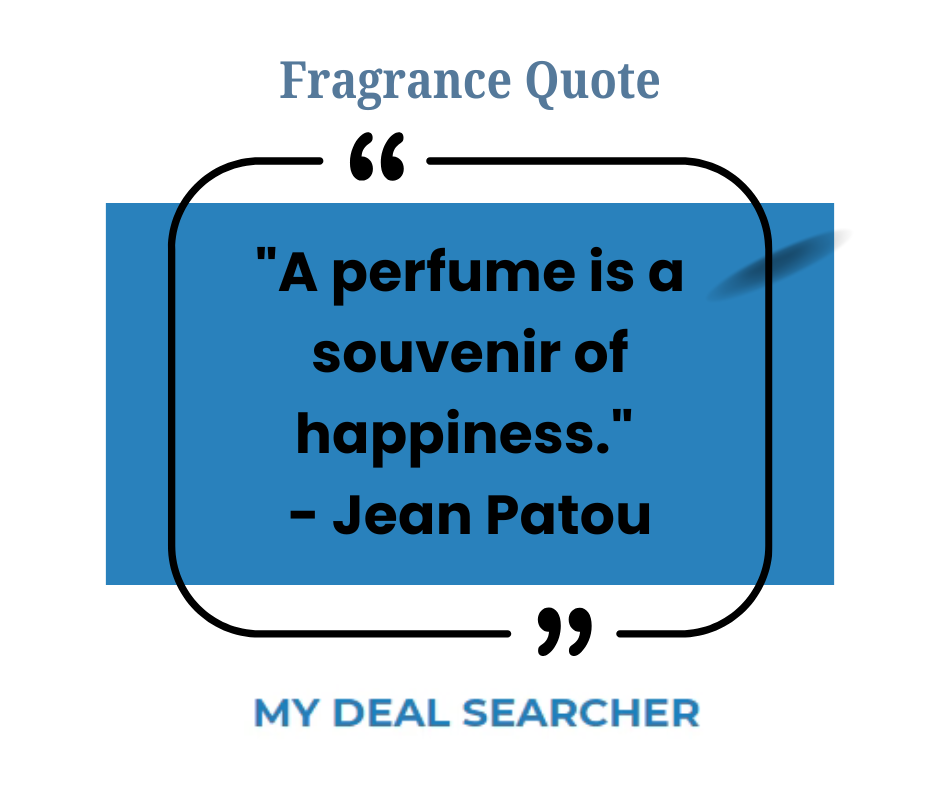 "A perfume is a souvenir of happiness." - Jean Patou