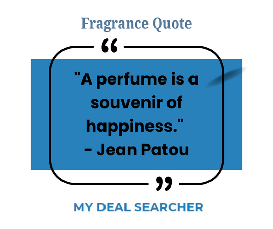 "A perfume is a souvenir of happiness." - Jean Patou