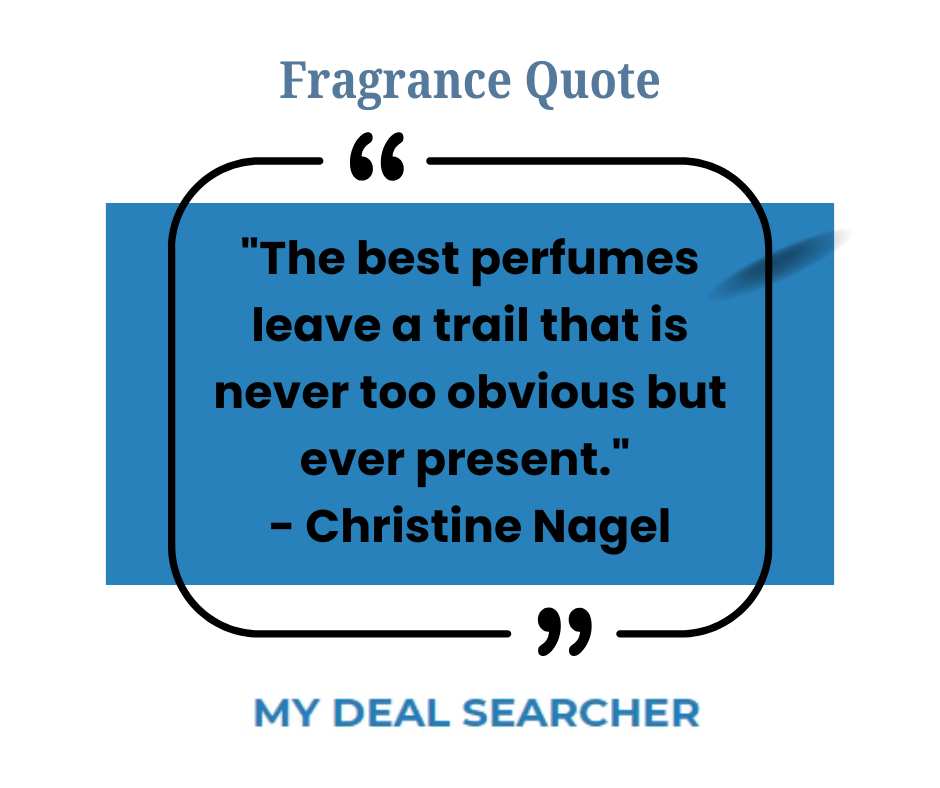 "The best perfumes leave a trail that is never too obvious but ever present." - Christine Nagel