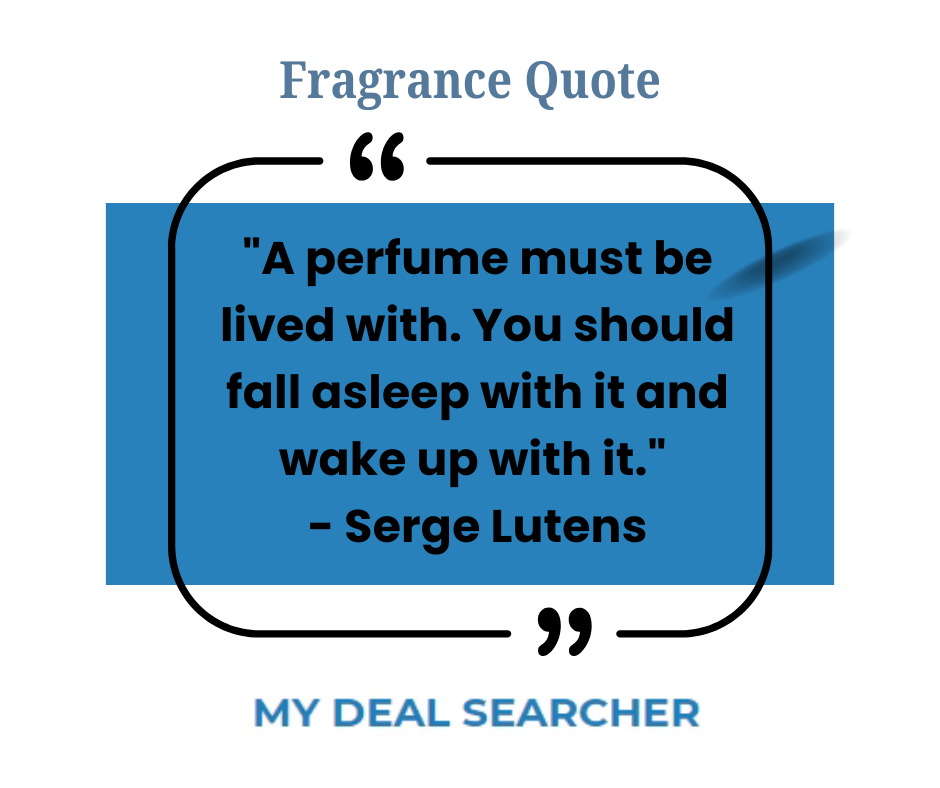 "A perfume must be lived with. You should fall asleep with it and wake up with it." - Serge Lutens