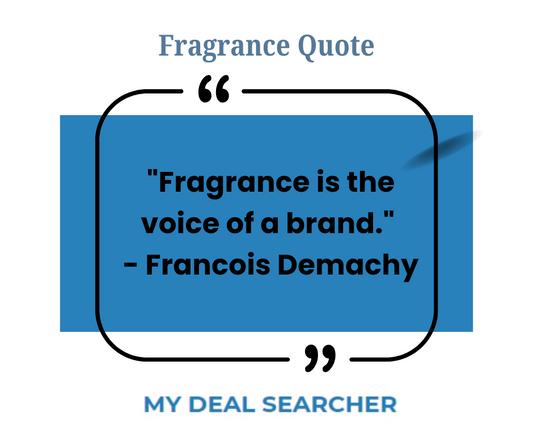 "Fragrance is the voice of a brand." - Francois Demachy